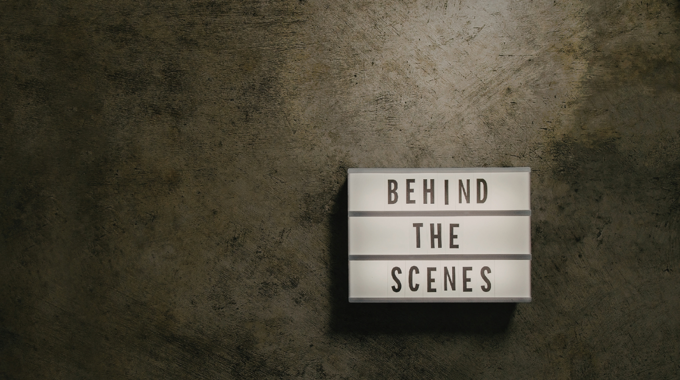 Behind the Scenes