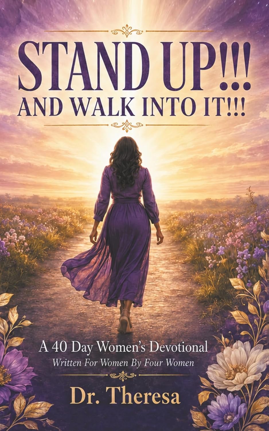 STAND UP!!! AND WALK INTO IT!!!: A 40 Day Women's Devotional Book — featuring Ceola J. Griffin