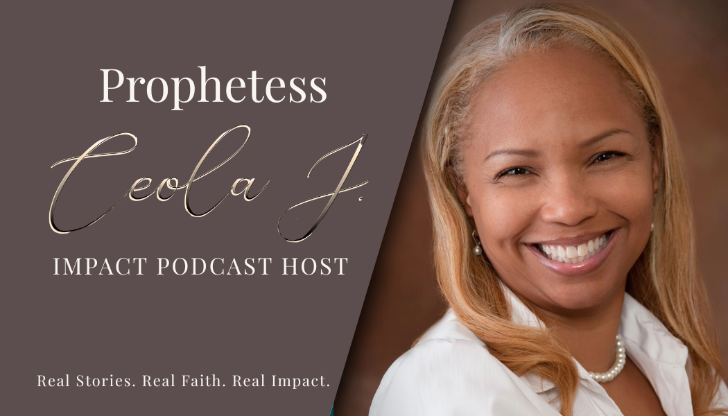 IMPACT with Ceola J. — a faith-forward podcast featuring real women, real stories, real impact